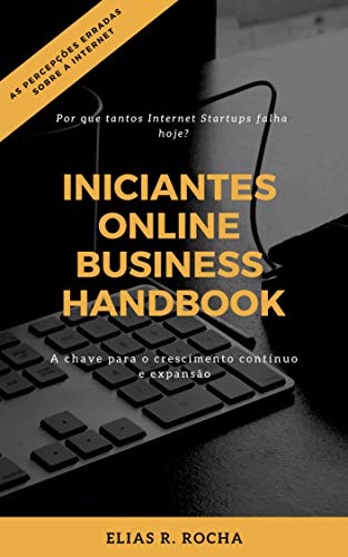 Livro PDF Iniciantes Online Business Handbook: Por que tantos Internet Startups falha hoje?