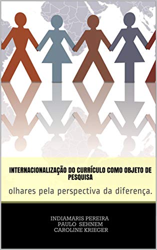 Capa do livro: Internacionalização do currículo como objeto de pesquisa: olhares pela perspectiva da diferença. - Ler Online pdf