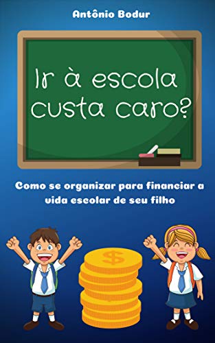 Livro PDF: Ir à escola custa caro?: Como se organizar para financiar a vida escolar de seu filho