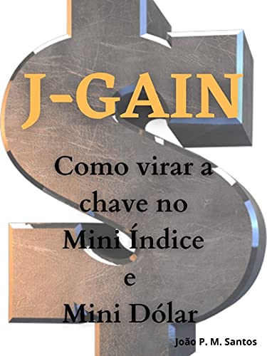 Livro PDF: J-GAIN: Como virar a chave no Mini Índice e Mini Dólar