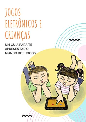 Livro PDF: Jogos eletrônicos e crianças: Um guia para te apresentar o mundo dos jogos (Livros educativos Livro 1)