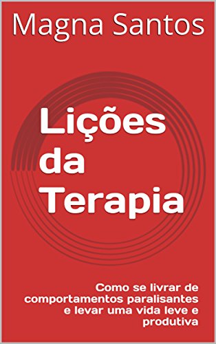 Livro PDF Lições da Terapia: Como se livrar de comportamentos paralisantes e levar uma vida leve e produtiva