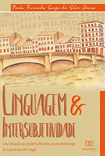 Capa do livro: Linguagem & Intersubjetividade: uma iniciação ao problema filosófico na Fenomenologia do Espírito de G. W. F. Hegel - Ler Online pdf