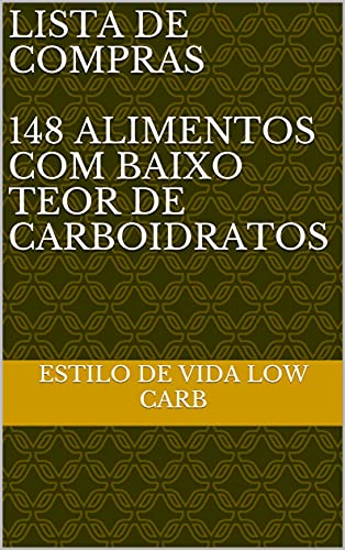 Capa do livro: LISTA DE COMPRAS 148 ALIMENTOS COM BAIXO TEOR DE CARBOIDRATOS - Ler Online pdf