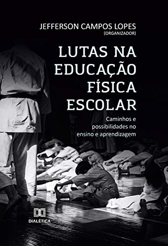 Livro PDF Lutas na Educação Física Escolar: caminhos e possibilidades no ensino e aprendizagem