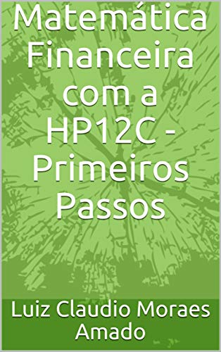Capa do livro: Matemática Financeira com a HP12C – Primeiros Passos - Ler Online pdf