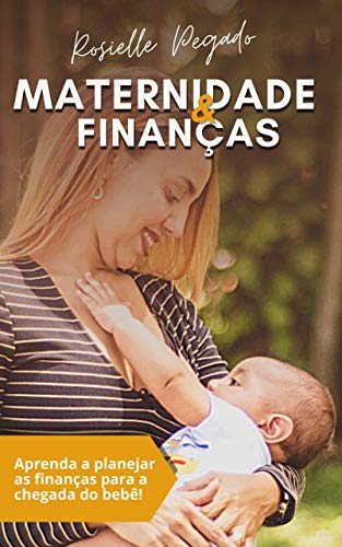 Capa do livro: Maternidade e Finanças: Aprenda a planejar as finanças para a chegada do bebê! - Ler Online pdf