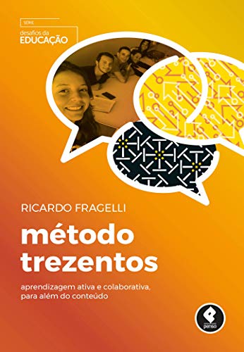Capa do livro: Método Trezentos: Aprendizagem ativa e colaborativa, para além do conteúdo (Desafios da Educação) - Ler Online pdf