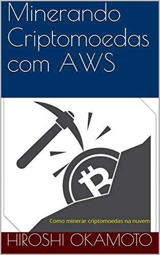 Livro PDF Minerando Criptomoedas com AWS: Como minerar criptomoedas na nuvem (1)