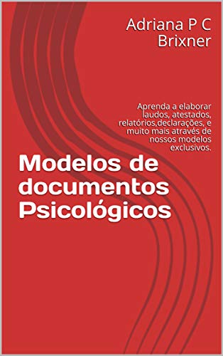 Capa do livro: Modelos de documentos Psicológicos: Aprenda a elaborar laudos, atestados, relatórios,declarações, e muito mais através de nossos modelos exclusivos. - Ler Online pdf