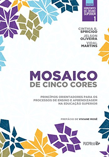 Capa do livro: Mosaico de cinco cores: Princípios orientadores para os processos de ensino e aprendizagem na educação superior - Ler Online pdf