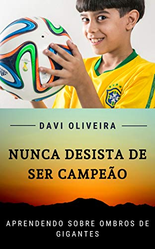 Livro PDF Nunca Desista de ser Campeão: Aprendendo Sobre Ombros de Gigantes