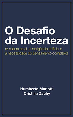 Capa do livro: O Desafio da Incerteza: a cultura atual, a inteligência artificial e a necessidade do pensamento complexo - Ler Online pdf