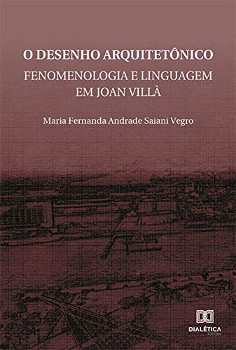Capa do livro: O Desenho Arquitetônico: fenomenologia e linguagem em Joan Villà - Ler Online pdf
