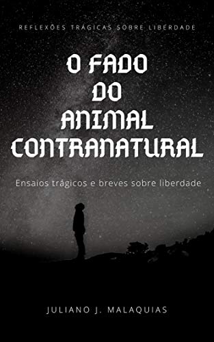 Livro PDF O fado do animal contranatural: ensaios trágicos e breves sobre liberdade