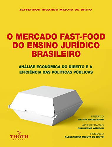 Capa do livro: O MERCADO FAST-FOOD DO ENSINO JURÍDICO BRASILEIRO : ANÁLISE ECONÔMICA DO DIREITO E A EFICIÊNCIA DAS POLÍTICAS PÚBLICAS - Ler Online pdf