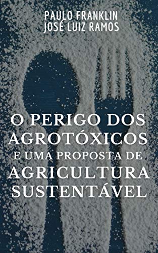 Livro PDF: O Perigo dos Agrotóxicos e uma Proposta de Agricultura Sustentável