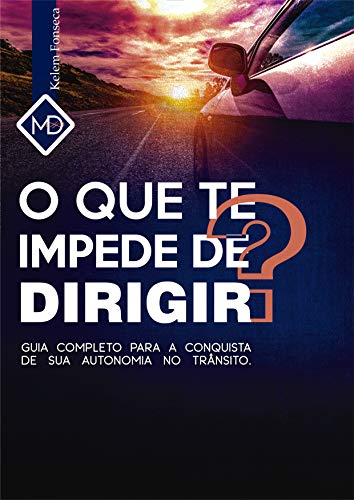 Livro PDF: O QUE TE IMPEDE DE DIRIGIR? : GUIA COMPLETO PARA A CONQUISTA DE SUA AUTONOMIA NO TRÂNSITO.
