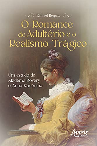 Capa do livro: O Romance de Adultério e o Realismo Trágico: Um Estudo de Madame Bovary e Anna Kariênina - Ler Online pdf