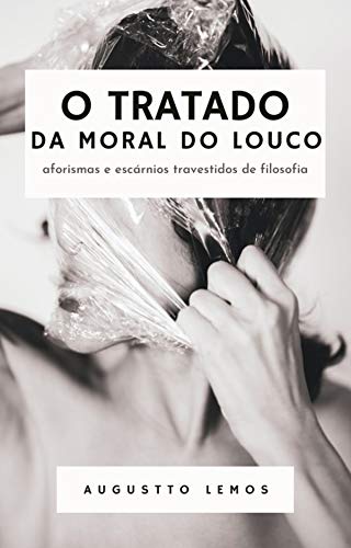 Livro PDF: O TRATADO DA MORAL DO LOUCO: Aforismas e escárnios travestidos de filosofia
