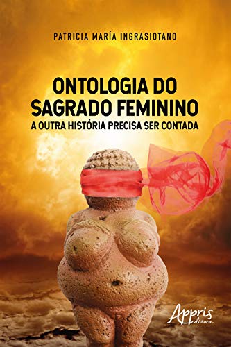 Livro PDF: Ontologia do Sagrado Feminino: A Outra História Precisa Ser Contada