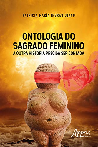 Capa do livro: Ontologia do Sagrado Feminino: A Outra História Precisa Ser Contada - Ler Online pdf