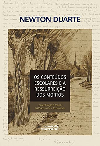 Livro PDF Os conteúdos escolares e a ressurreição dos mortos: contribuição à teoria histórico-crítica do currículo