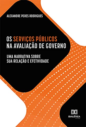 Capa do livro: Os Serviços Públicos na avaliação de governo: uma narrativa sobre sua relação e efetividade - Ler Online pdf