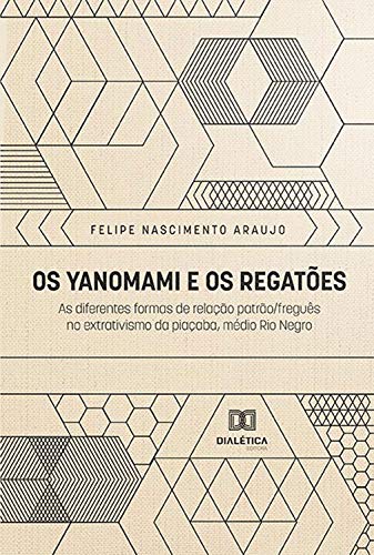 Livro PDF: Os Yanomami e os Regatões: as diferentes formas de relação patrão/freguês no extravismo da piaçaba, médio Rio Negro