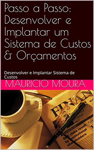 Livro PDF Passo a Passo: Desenvolver e Implantar um Sistema de Custos & Orçamentos: Desenvolver e Implantar Sistema de Custos