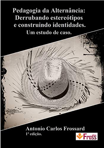 Livro PDF: Pedagogia da Alternância: Derrubando estereótipos e construindo identidades.: Um estudo de caso.