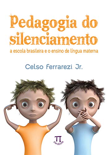 Livro PDF Pedagogia do silenciamento: a escola brasileira e o ensino de língua materna (Estratégias de ensino Livro 46)