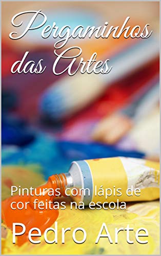 Livro PDF: Pergaminhos das Artes: Pinturas com lápis de cor feitas na escola (Artes Ocultas Livro 1)