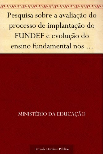 Livro PDF: Pesquisa sobre a avaliação do processo de implantação do FUNDEF e evolução do ensino fundamental nos últimos três anos – sumário executivo da pesquisa