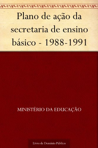 Capa do livro: Plano de ação da secretaria de ensino básico – 1988-1991 - Ler Online pdf