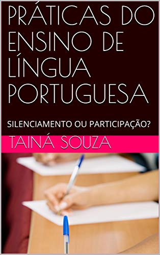 Livro PDF PRÁTICAS DO ENSINO DE LÍNGUA PORTUGUESA: SILENCIAMENTO OU PARTICIPAÇÃO?