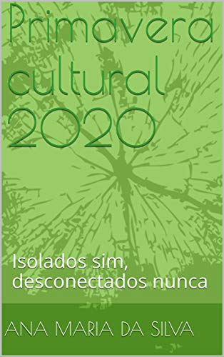 Capa do livro: Primavera cultural 2020: Isolados sim, desconectados nunca - Ler Online pdf