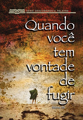 Livro PDF Quando Você Tem Vontade De Fugir: Salmo 55 (Série Descobrindo a Palavra)