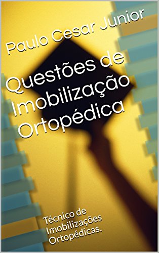 Livro PDF: Questões de Imobilização Ortopédica: Técnico de Imobilizações Ortopédicas.