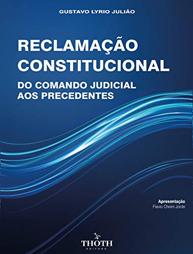 Capa do livro: RECLAMAÇÃO CONSTITUCIONAL: DO COMANDO JUDICIAL AOS PRECEDENTES - Ler Online pdf