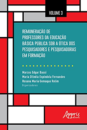 Livro PDF: Remuneração de Professores da Educação Básica Pública Sob a Ótica dos Pesquisadores e Pesquisadoras em Formação: Volume 3