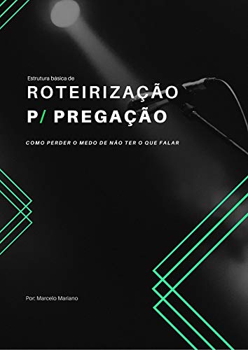 Livro PDF Roteirização para pregação: Aprenda estruturar a sua pregação sem se perder ou sofrer o famoso “branco”