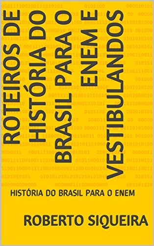 Livro PDF ROTEIROS DE HISTÓRIA DO BRASIL PARA O ENEM E VESTIBULANDOS: HISTÓRIA DO BRASIL PARA O ENEM