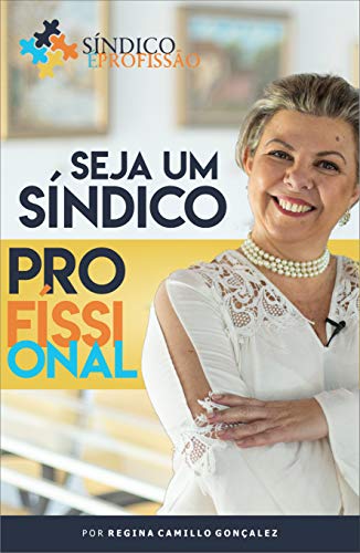 Capa do livro: SINDICO É PROFISSÃO: Umas das profissões que mais cresce no Brasil. Abre as portas e novas oportunidades através da leitura deste livro preparado com a experiência de 25 anos na área. (1º) - Ler Online pdf