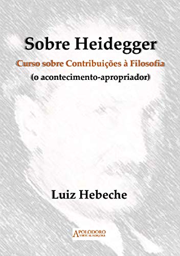 Capa do livro: Sobre Heidegger: Curso sobre Contribuições à Filosofia (O acontecimento-apropriador) - Ler Online pdf