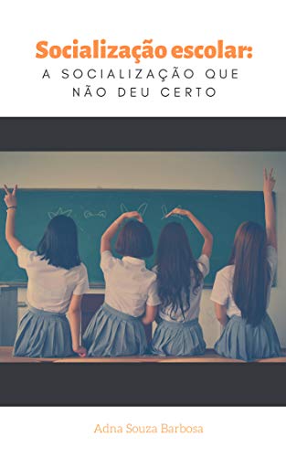 Capa do livro: Socialização escolar: a socialização que não deu certo - Ler Online pdf