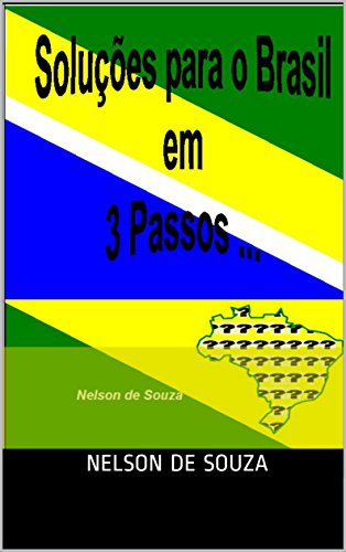 Livro PDF: SOLUÇÕES PARA O BRASIL EM 3 PASSOS: SOLUÇÕES PARA O BRASIL EM 3 PASSOS