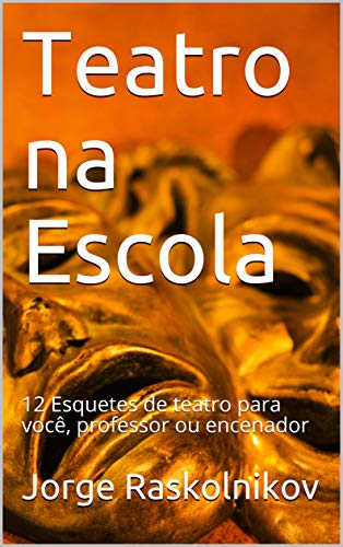 Livro PDF Teatro na Escola: 12 Esquetes de teatro para você, professor ou encenador