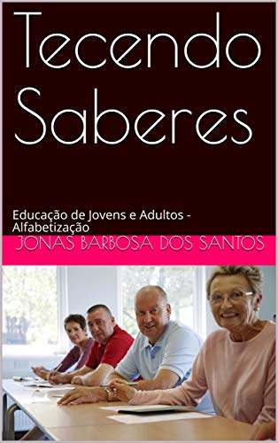 Capa do livro: Tecendo Saberes: Educação de Jovens e Adultos – Alfabetização - Ler Online pdf