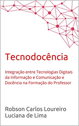Livro PDF: Tecnodocência: Integração entre Tecnologias Digitais da Informação e Comunicação e Docência na Formação do Professor
